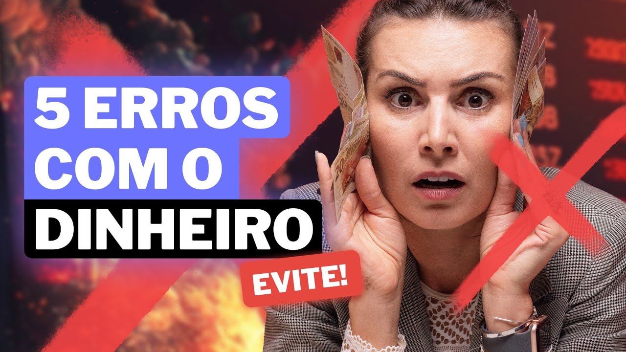 5 ERROS FATAIS COM O DINHEIRO!! EVITE FAZER ISSO!