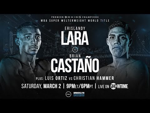 Lara vs Castano PREVIEW: March 2, 2019 - PBC on Showtime