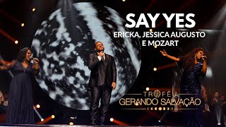 Say Yes - Ericka, Jéssica Augusto e Mozart | Troféu Gerando Salvação 2021