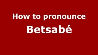 How to pronounce Betsabé