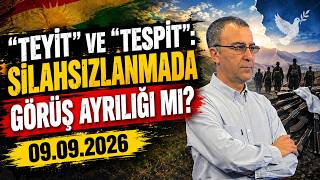 🟥 “TEYİT VE TESPİT”: SİLAHSIZLANMADA GÖRÜŞ AYRILIĞI MI?