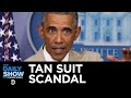 Obama S Tan Suit The Worst Scandal In Presidential History The Daily Show