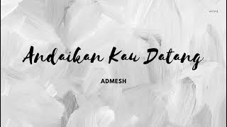 Download lagu ADMESH - Andaikan Kau Datang || LIRIK mp3 Download lagu ADMESH - Andaikan Kau Datang || LIRIK mp3