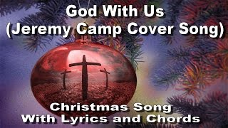 God With Us - CHRISTMAS Song with lyrics and chords (Jeremy Camp Cover)
