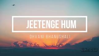 Jeetenge Hum ( Lyrics)  Dhvani Bhanushali