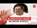 Erode bypoll result: Congress candidate EVKS Elangovan leads by over 6,000 votes