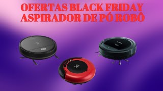 [BLACK FRIDAY] Top 4 Aspiradores de Pó Robô.
