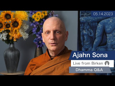 Live from Birken: Dhamma Q&A with Ajahn Sona (05.14.2023)