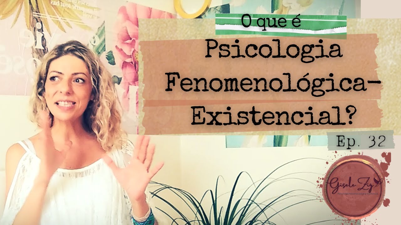 Ep 32 O que é Psicologia Fenomenológica-Existencial.