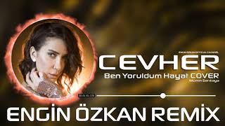 Cevher-Ben Yoruldum Hayat (Engin Özkan Remix) #CO
