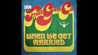 1910 Fruitgum Company - When We Get Married