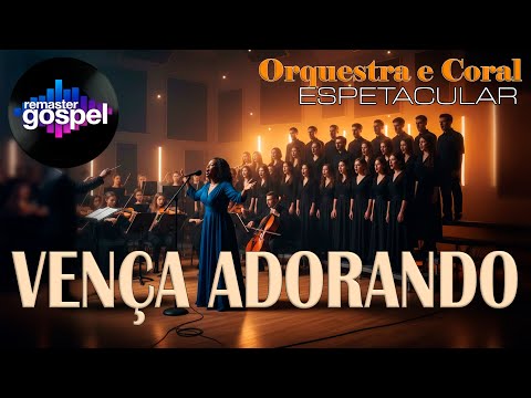 VENÇA ADORANDO de MARA LIMA numa versão ESPETACULAR com ORQUESTRA E CORAL que você não pode perder