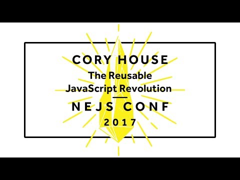Cory House: The Reusable JavaScript Revolution - NEJS CONF 2017