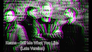 Keane - Call Me What You Like (Late Version)