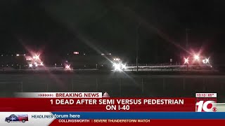 DPS: 1 dead after semi hits a pedestrian on I-40