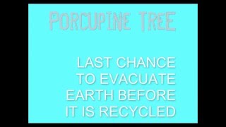 Pocupine Tree - Last Chance To Evacuate Earth Before It Is recycled