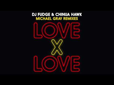 DJ Fudge & Chinua Hawk – Love X Love (Michael Gray Remix)