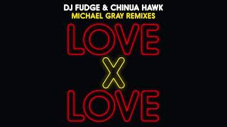 DJ Fudge ft Chinua Hawk - Love X Love (Michael Gray Remix) video