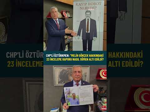CHPli Öztürkmen Melih Gökçek hakkındaki 23 inceleme raporu nasıl sümen altı edildi?#chp#melihgökçek