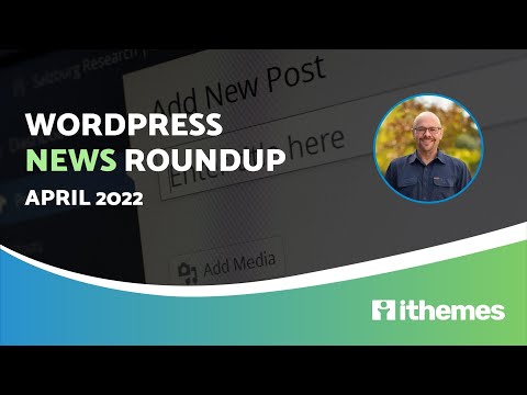 WordPress News Roundup - April 2022