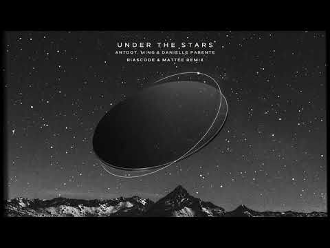 Antdot, MING, Danielle Parente - Under The Stars (Riascode & Mattee Remix)