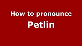 How to pronounce Petlin
