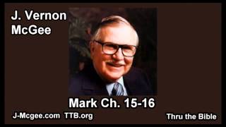 41 Mark 15-16 - J Vernon Mcgee - Thru the Bible