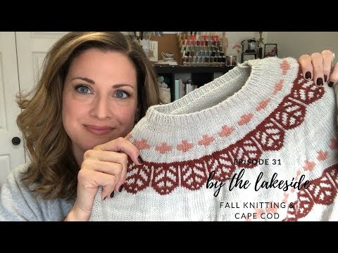 by the lakeside - episode 31 | Fall Knitting and Cape Cod