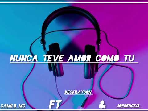 Mc camilo ft deckilayson & jofrenckis_ nunca teve amor como tu