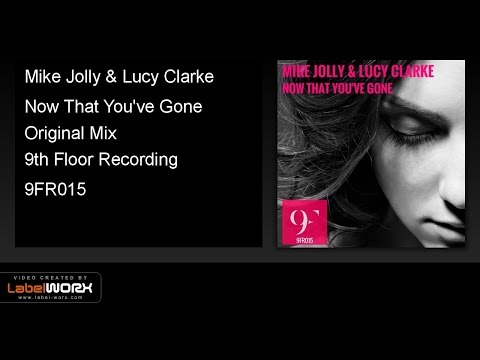 Mike Jolly & Lucy Clarke - Now That You've Gone (Original Mix)