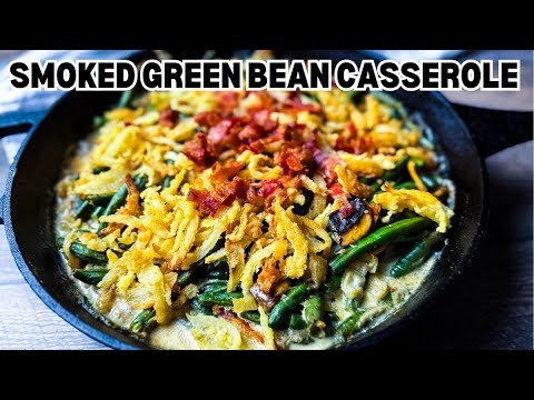 Smoked Green Bean Casserole with Bacon, Homemade Crispy Onions & Big Smoky Flavor!