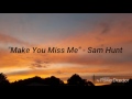 Make You Miss Me - Sam Hunt (Lyrics)