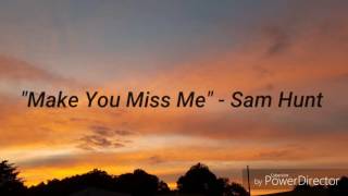 Make You Miss Me - Sam Hunt (Lyrics)