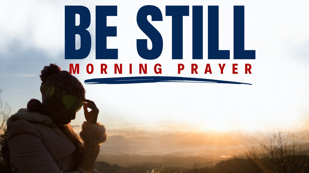 God Has EVERYTHING Under Control (Be STILL) | A Blessed And Powerful Prayer To Start Your Day