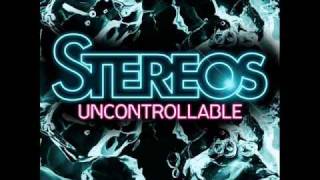 Stereos -Uncontrollable