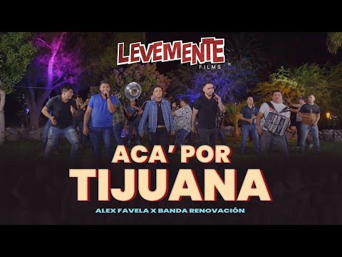 Acá Por Tijuana (En Vivo) - Banda Renovación, Alex Favela