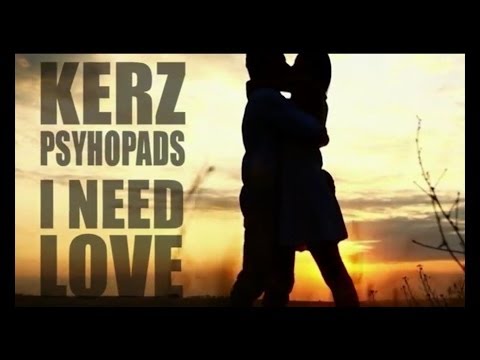 Kerz & Psychopads - I need love - L4HH