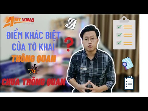 PHÂN BIỆT giữa TỜ KHAI THÔNG QUAN & CHƯA THÔNG QUAN |