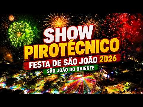 SHOW PIROTECNICO E QUEIMA DA TRADICIONAL FOGUEIRA DE SÃO JOÃO 2026 - SÃO JOÃO DO ORIENTE