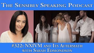 Sensibly Speaking Podcast #322: NXIVM and Its Aftermath with Sarah Edmondson
