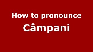 How to pronounce Câmpani