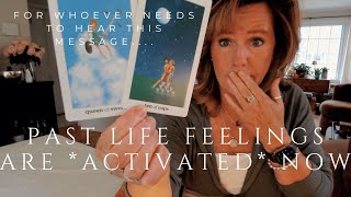 For Whoever Needs To Hear This Message : PAST LIFE Feelings Are ACTIVATED Now
