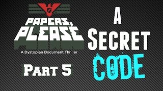 Let's APlay Papers, Please part 5 - Secret Code
