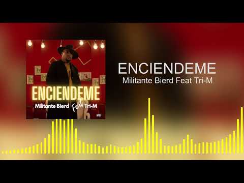 Militante Bierd Enciéndeme  Feat Tri-M I Hakuna Group Music