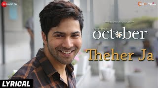 Theher Ja - Lyrical | October | Varun Dhawan &amp; Banita Sandhu | Armaan Malik | Abhishek Arora