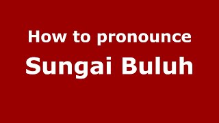 How to pronounce Sungai Buluh