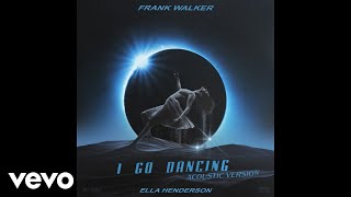 Frank Walker - I Go Dancing (Acoustic) ft. Ella Henderson