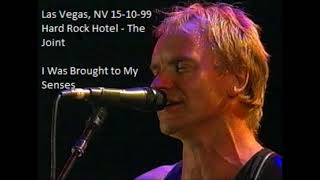 STING - I Was Brought to My Senses (Las Vegas, NV 15-10-99  Hard Rock Hotel - The Joint) (AUDIO)