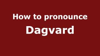 How to pronounce Dagvard