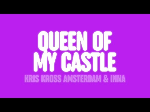 Kris Kross Amsterdam & INNA - Queen of My Castle (Lyrics)